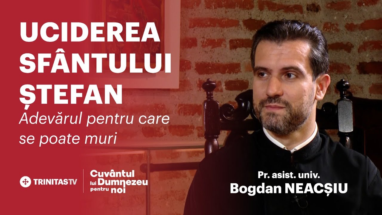 Uciderea Sfântului Ștefan. Adevărul pentru care se poate muri