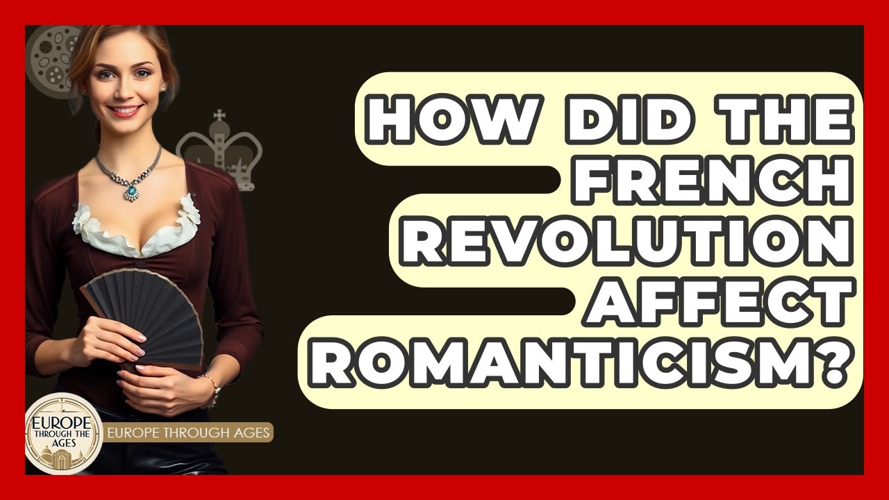 How Did The French Revolution Affect Romanticism? | Europe Through the Ages