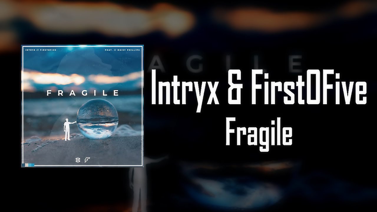 Intryx & FirstOFive - Fragile (feat. Daisy Phillips)