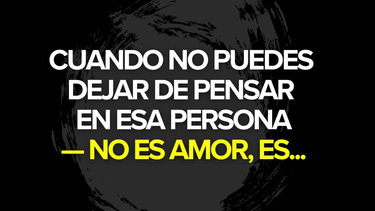 Si No Puedes Dejar de Pensar en Esa Persona…
