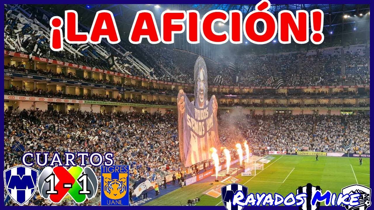 ¡LA AFICIÓN CLÁSICO REGIO 137! | MTY 1-1 Tigres Cuartos Liga MX Cl 2024 | Rayados Mike