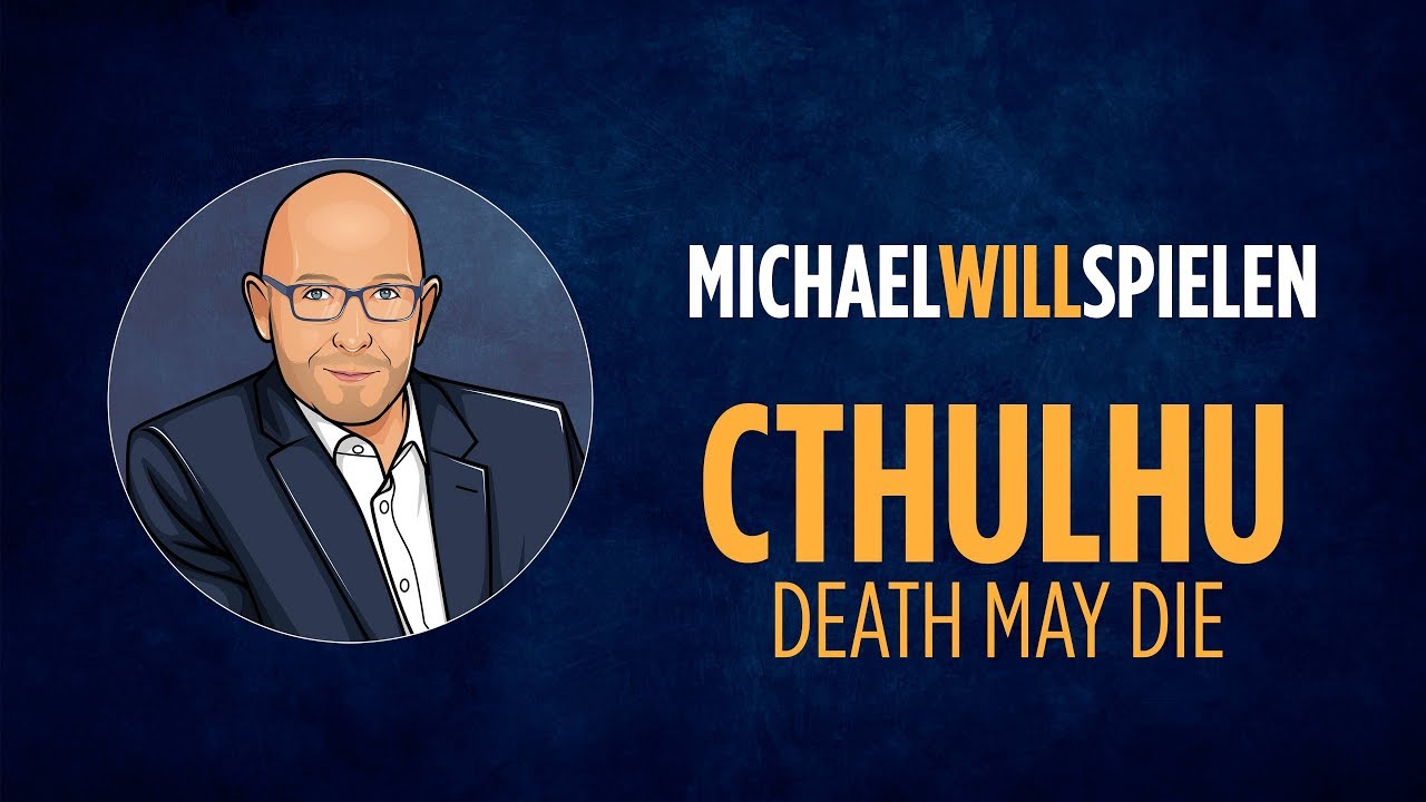 CTHULHU – DEATH MAY DIE – Spielevorstellung, Spieletest – MICHAEL WILL SPIELEN