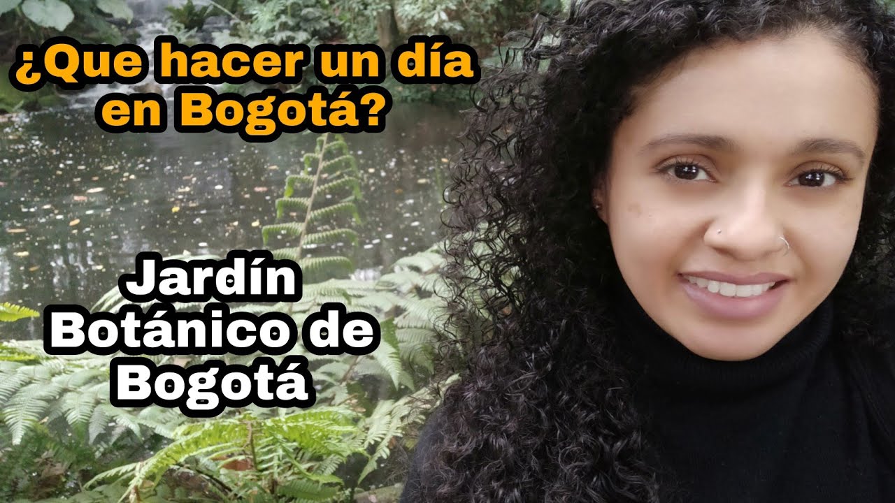 ¿Qué hacer un día en Bogotá? - JARDIN BOTANICO DE BOGOTA - Vlog
