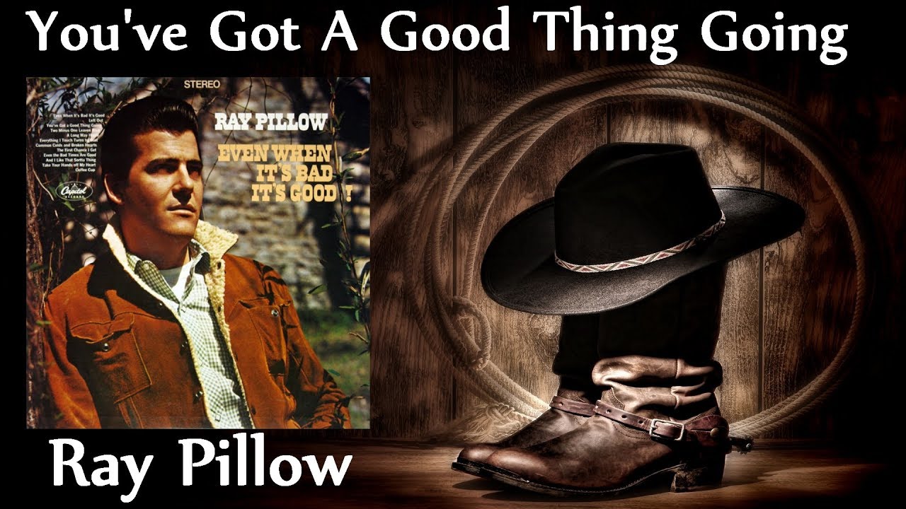 Ray Pillow - You've Got A Good Thing Going