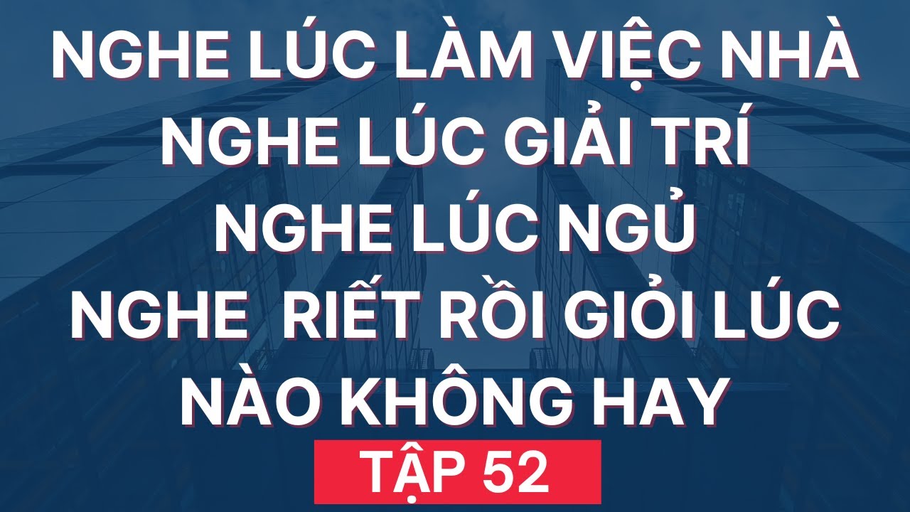 Luyện Nghe Tiếng Anh Giao Tiếp Hàng Ngày | Đọc Chậm và Nhiều lần | Tập 52