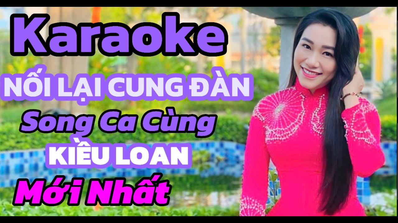 Karaoke Nối Lại Cung Đàn Song Ca Cùng Kiều Loan Mới Nhất