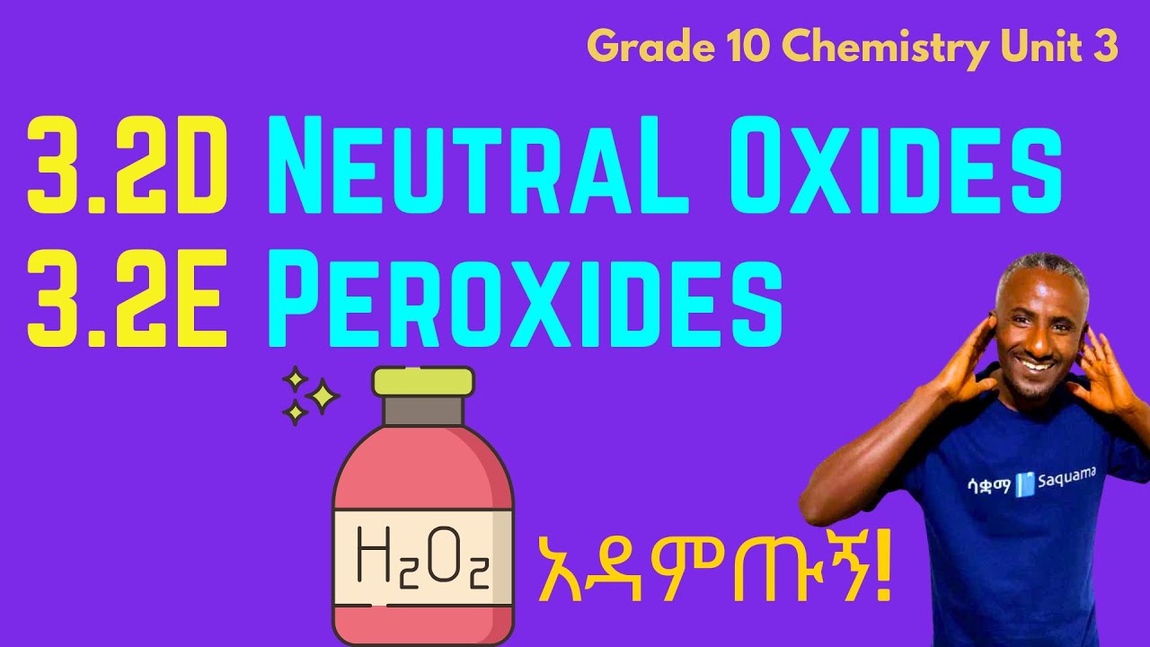 Grade 10 Chemistry Unit 3: 3.2D Neutral Oxides and 3.2E Peroxides | Saquama | ሳቋማ