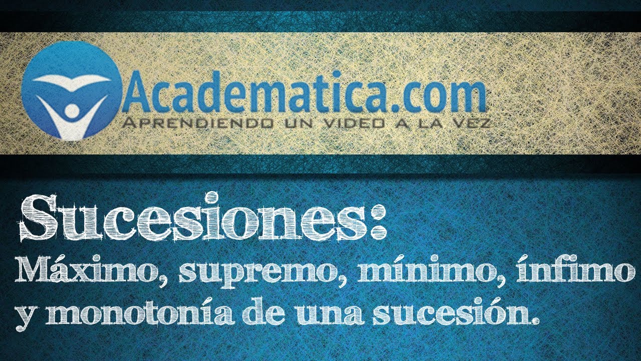 Video de sucesiones - M&aacute;ximo, Supremo, M&iacute;nimo, &iacute;nfimo, monoton&iacute;a