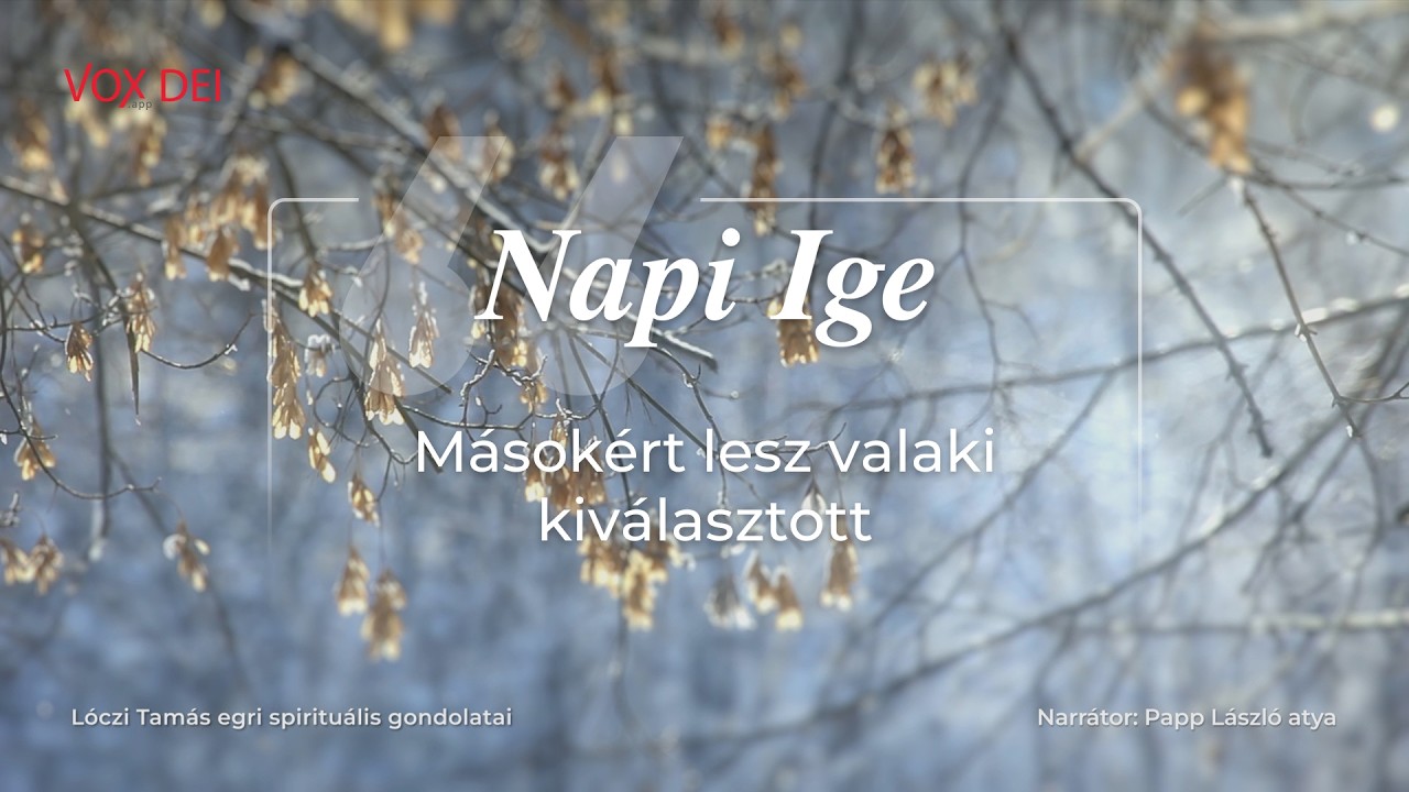Másokért lesz valaki kiválasztott - Napi Ige - 2026.02.12.