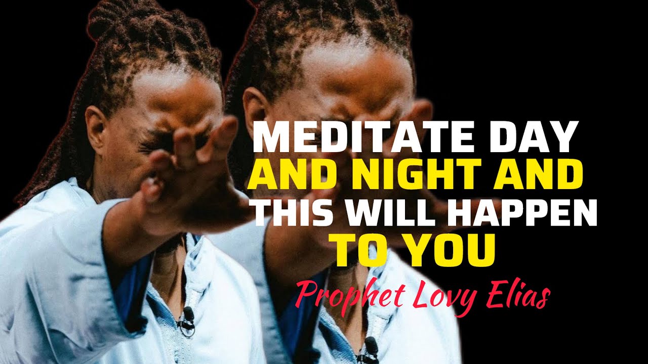 MUST WATCH How to Meditate DAY and NIGHT||Prophet Lovy Elias