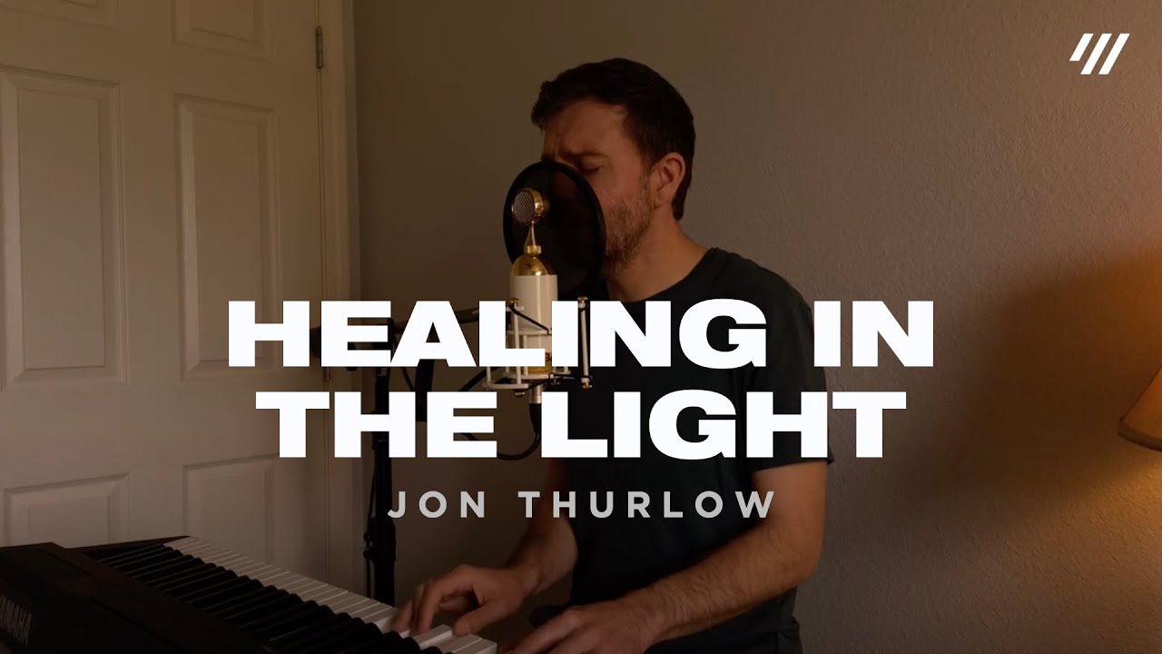 Healing In the Light (Live from Home, Worship Set) - Jon Thurlow