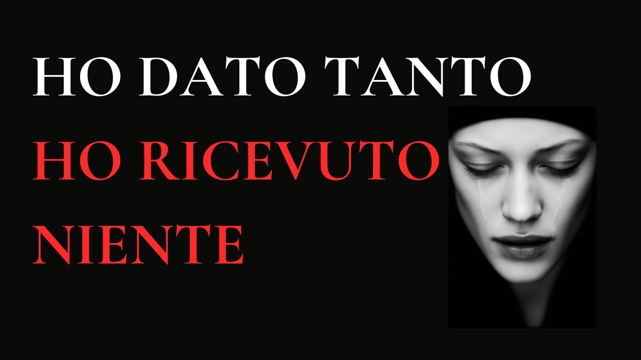 HO DATO TROPPO, HO RICEVUTO NIENTE | L'Inferno del Dare Senza Ricevere | Psicologia