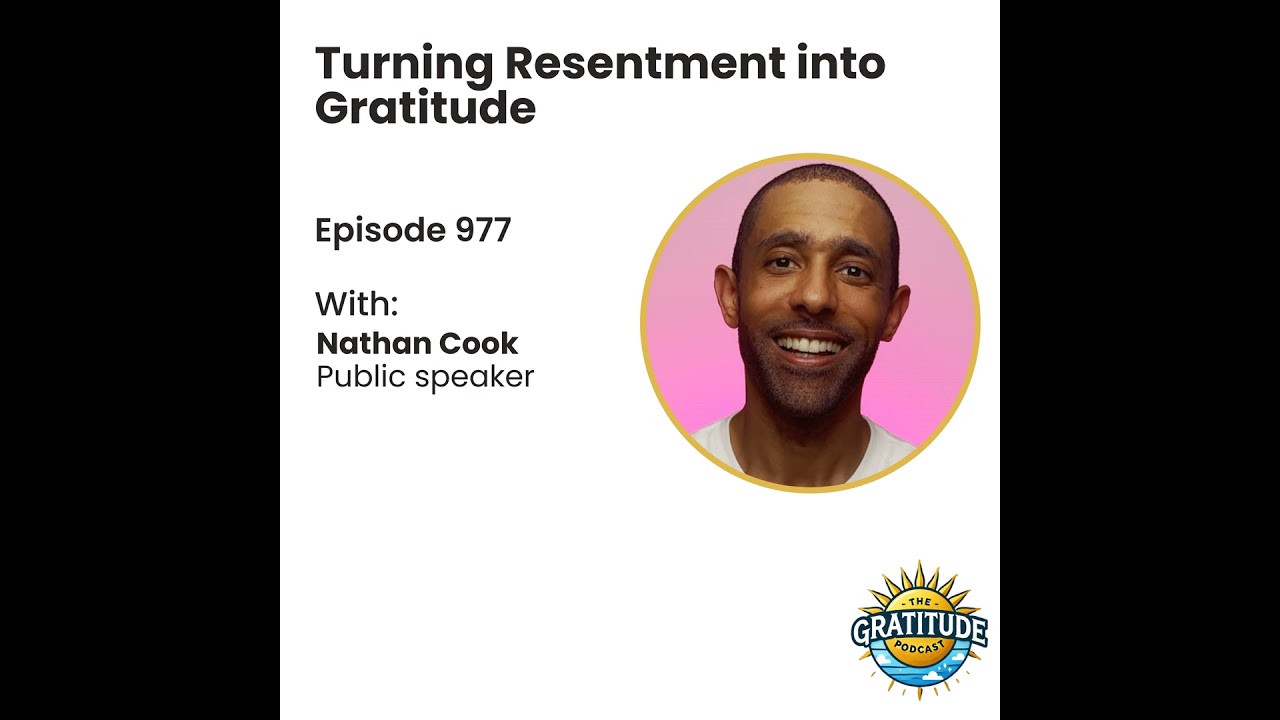 Turning Resentment Into Gratitude - Nathan Cook (ep. 977)