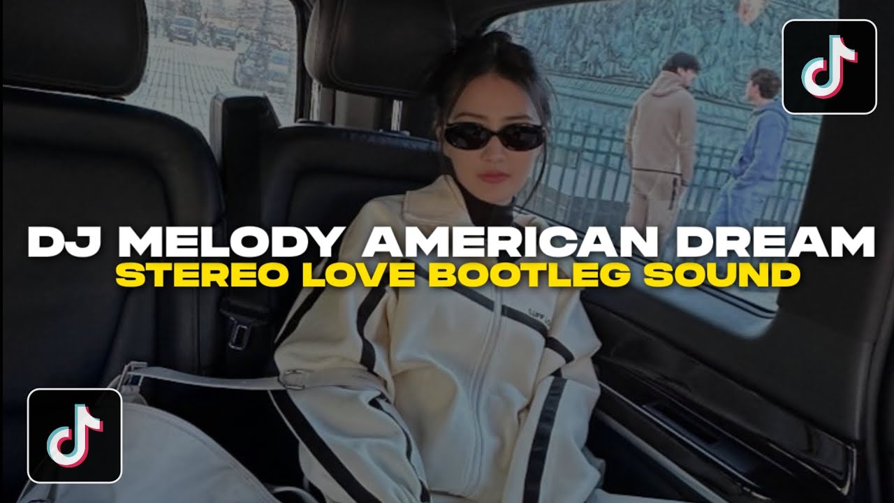 DJ MELODY AMERICAN DREAM X STEREO LOVE BOOTLEG SOUND XPUTZ RMX VIRAL TIKTOK TERBARU 2026