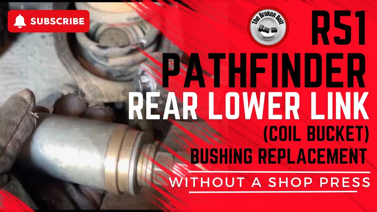 2008 R51 Nissan Pathfinder Rear Lower Link (coil bucket) Bushing Change - Without a Shop Press