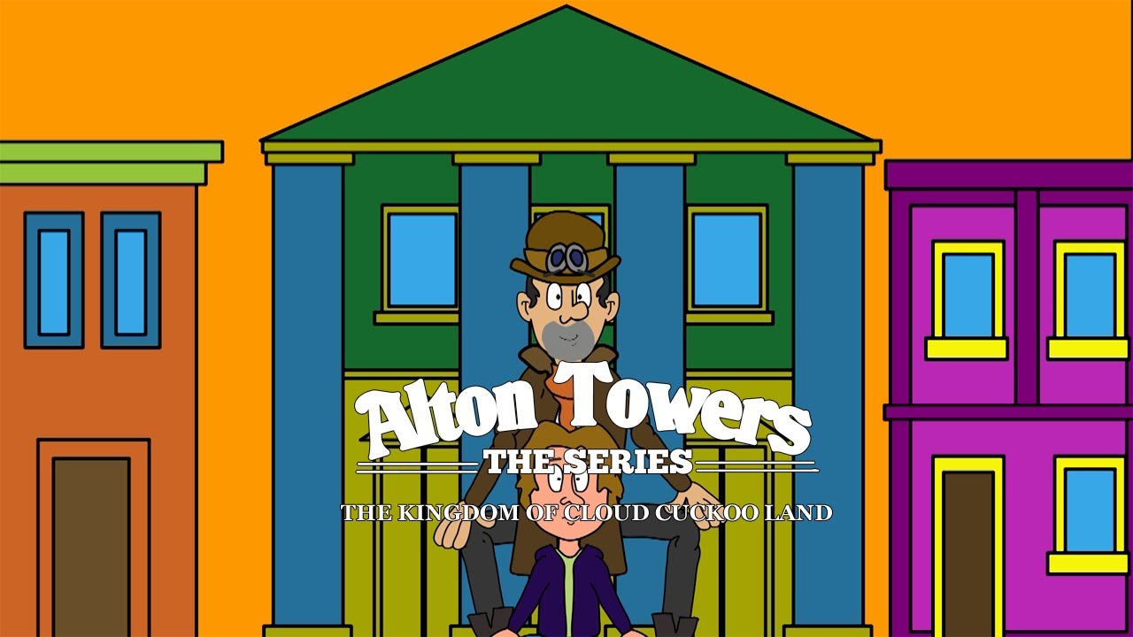 Alton Towers ep 9 - The Kingdom of Cloud Cuckoo Land