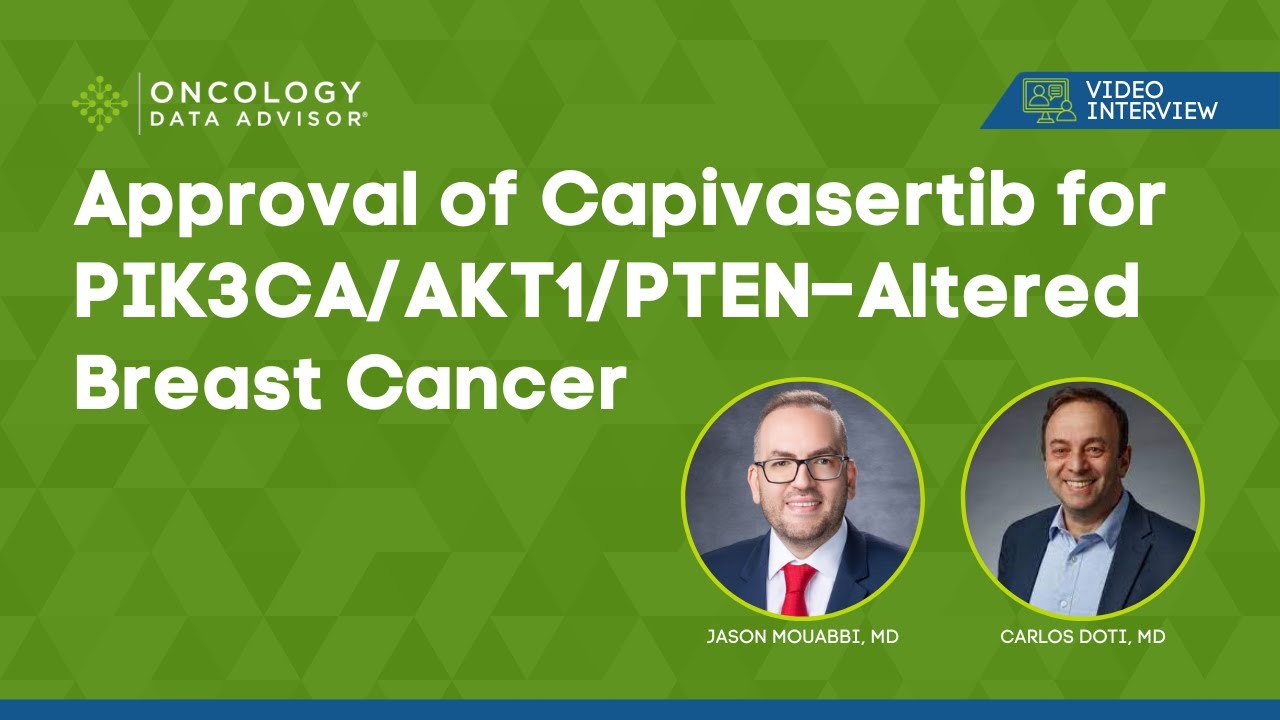 Approval of Capivasertib for PIK3CA/AKT1/PTEN–Altered Breast Cancer: Jason Mouabbi and Carlos Doti