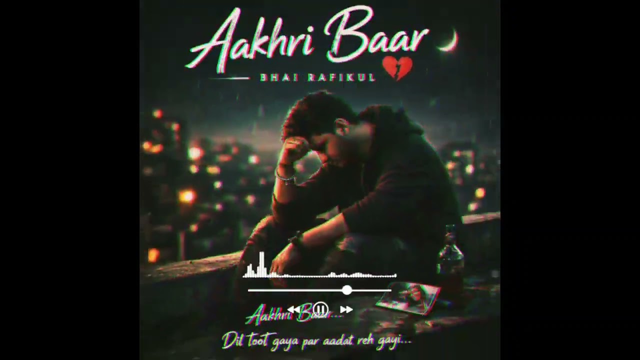 “Aakhri Baar – Dil Ki Aadat” (Emotional Hip-Hop Sad Rap)(official music )
