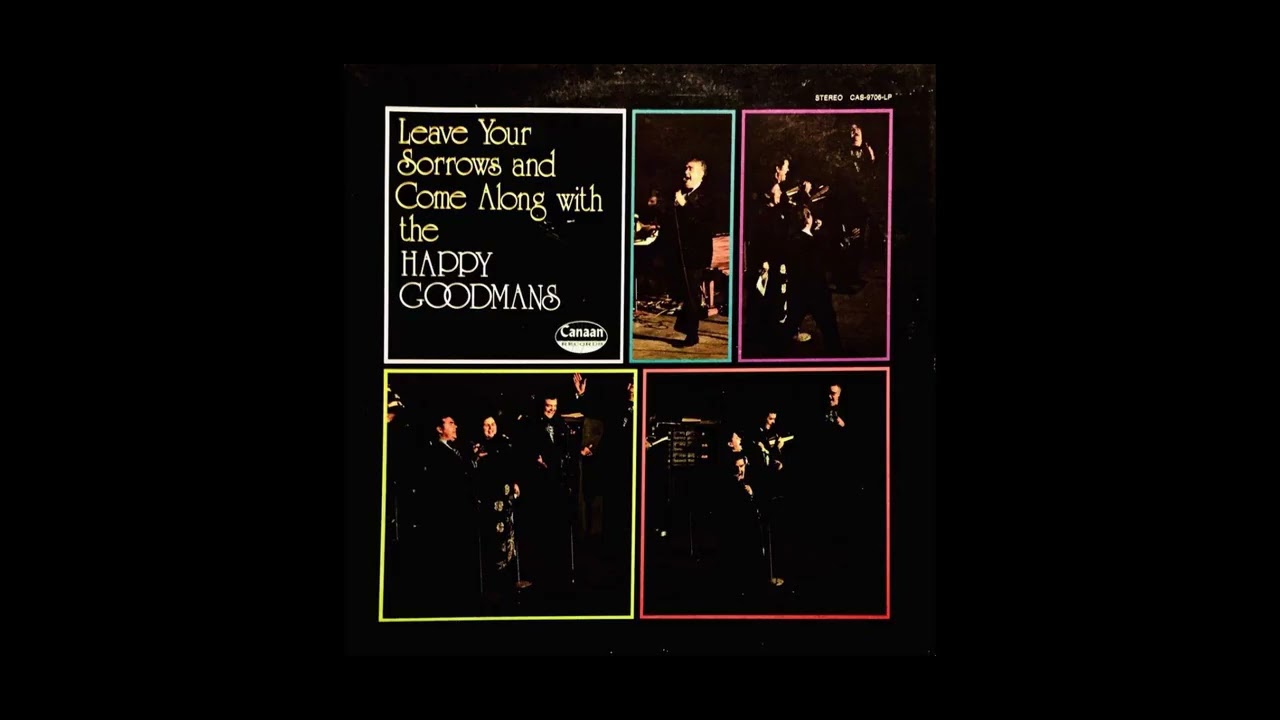 Leave Your Sorrows & Come Along w/The Happy Goodmans LP - The Happy Goodmans (1972) [Full Album]