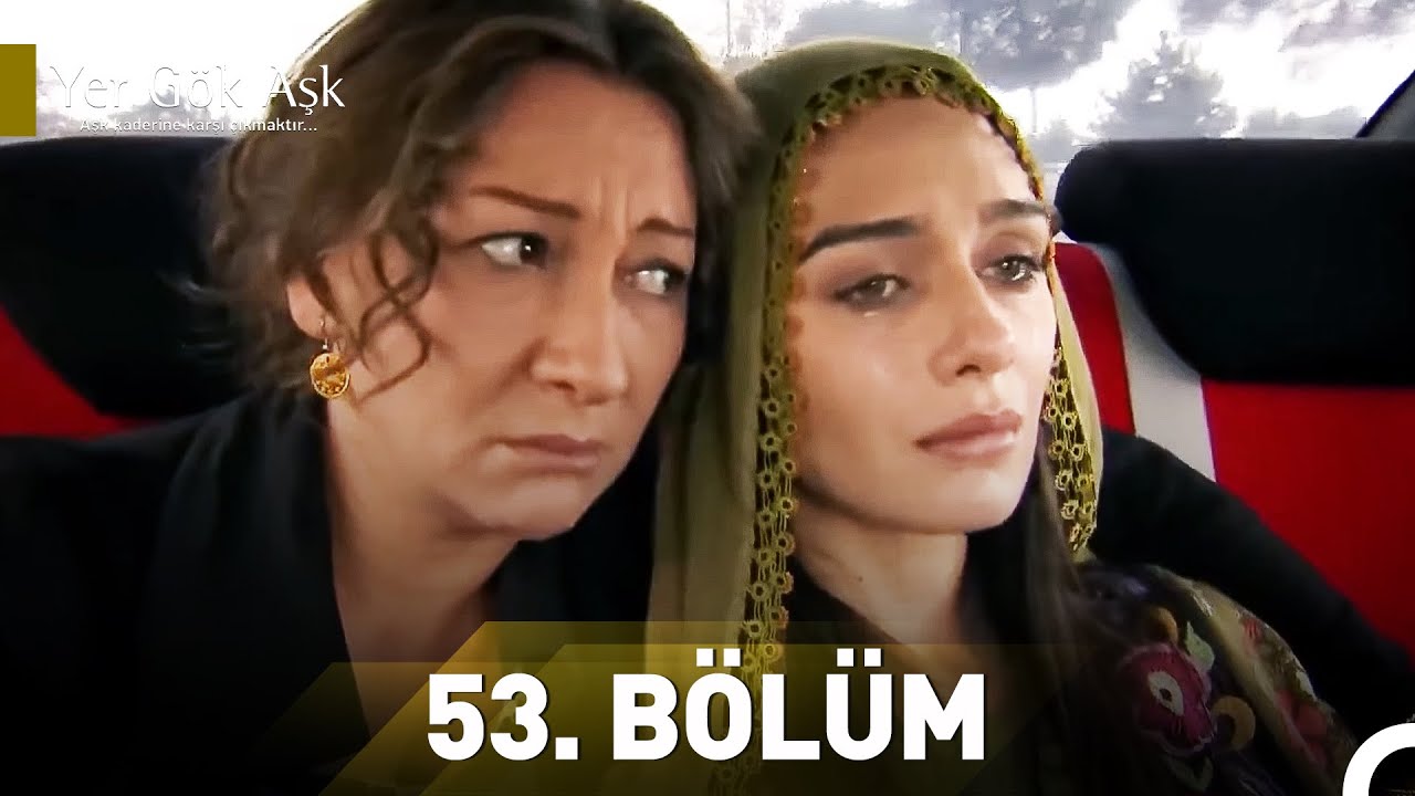 Yer Gök Aşk 53. Bölüm