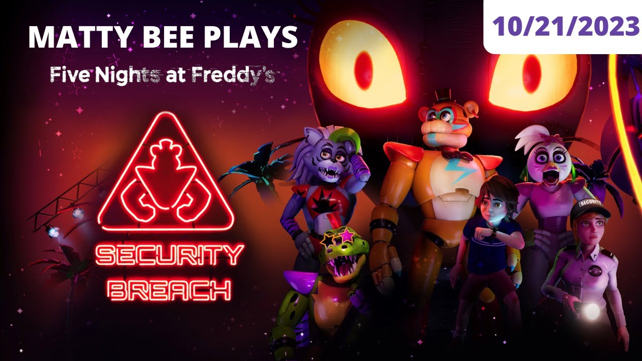 [MattyBee_] FNAF Security Breach VOD | 10/21/2023