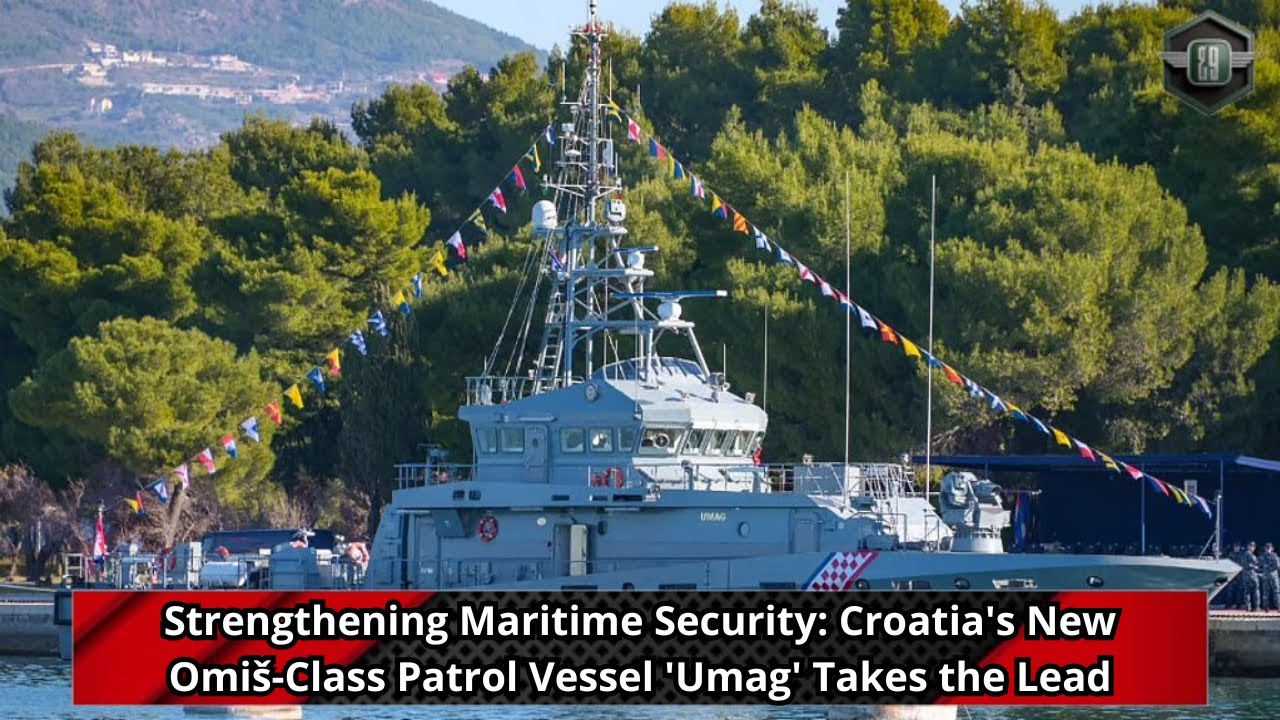 Strengthening Maritime Security Croatia's New Omi&scaron; Class Patrol Vessel 'Umag' Takes the Lead