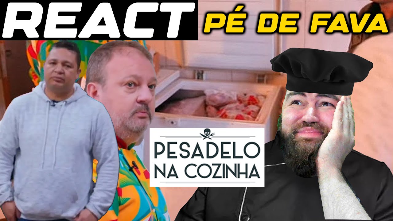 REACT PESADELO NA COZINHA PÉ DE FAVA