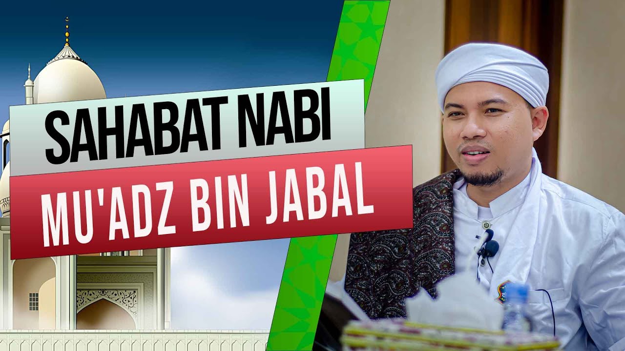 Sahabat Nabi Mu'adz bin Jabal (Habib Abdurahman bin Kamil Assagaf Ternate)