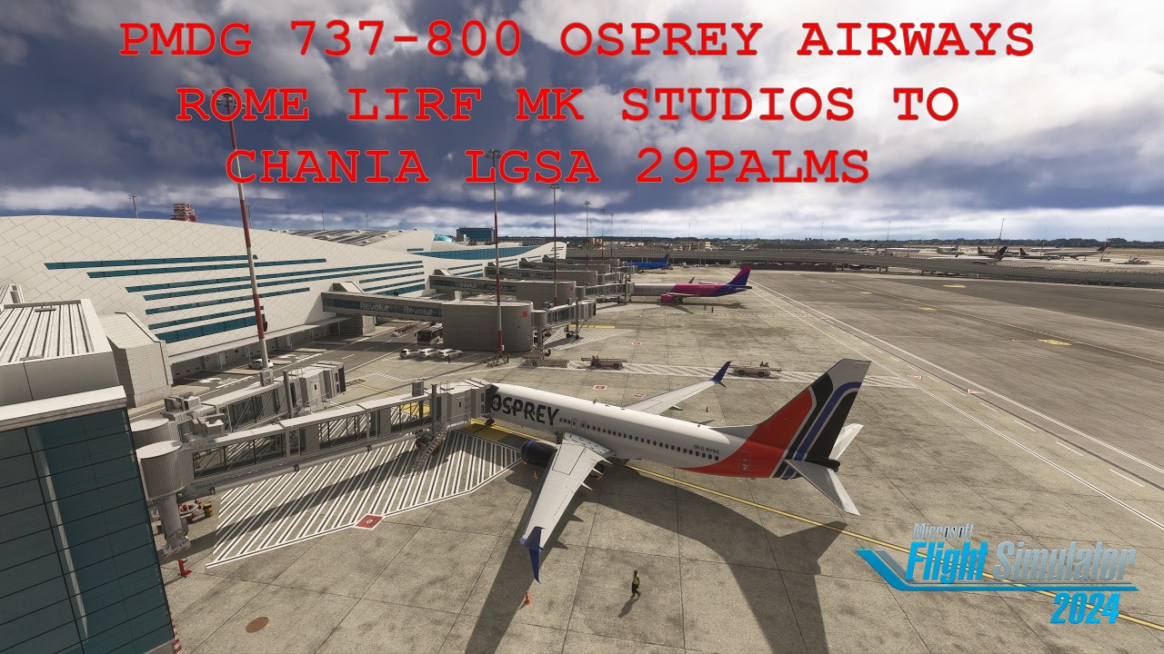Rome LIRF MK Studios to Chania LGSA 29Palms PMDG B737-800 Osprey Airways MSFS2024