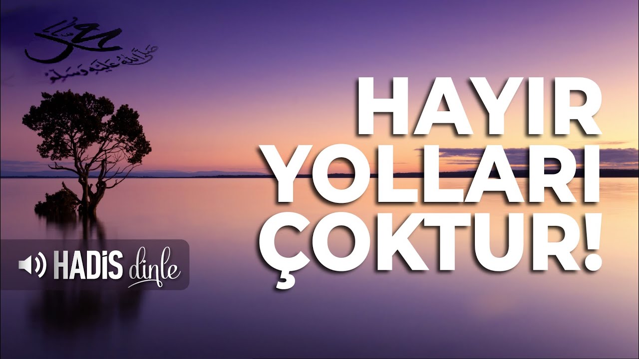Hayır Yollarının &Ccedil;okluğu - Bir Hadis Dinle