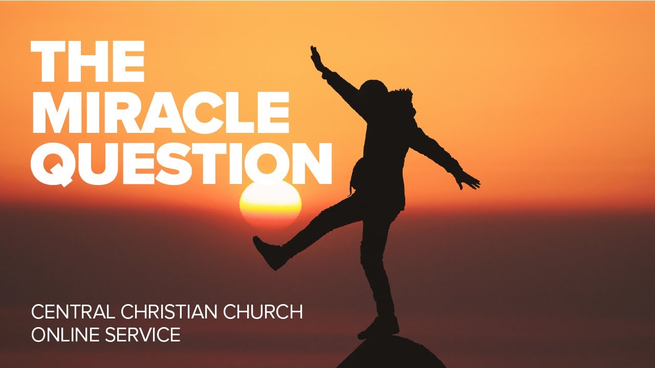 The Miracle Question | 13.12.2020 | Central Christian Church