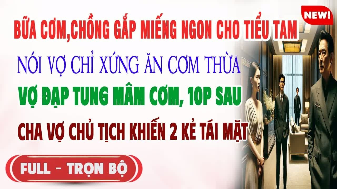 Trên bàn ăn, anh gắp miếng ngon cho tiểu tam để tôi ăn đồ thừa, không ngờ cha tôi đứng phía sau chứn