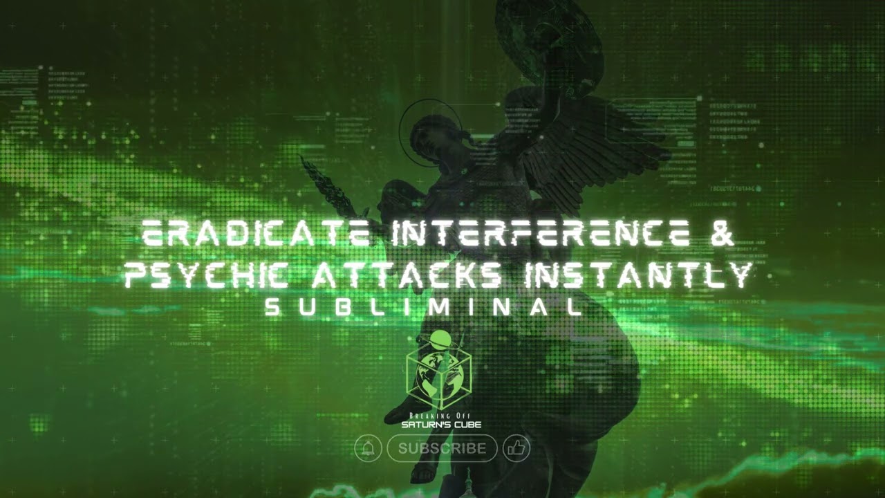 Eradicate Interference & Psychic Attacks Instantly Subliminals