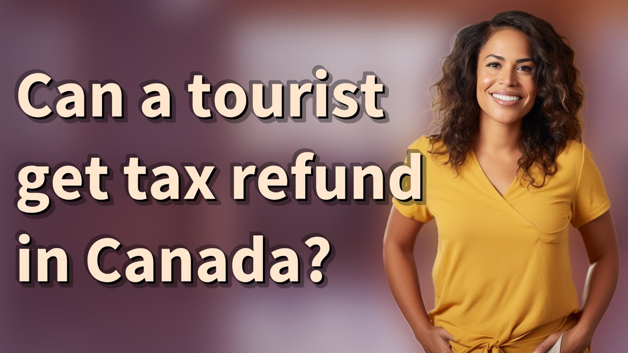 Can a tourist get tax refund in Canada?
