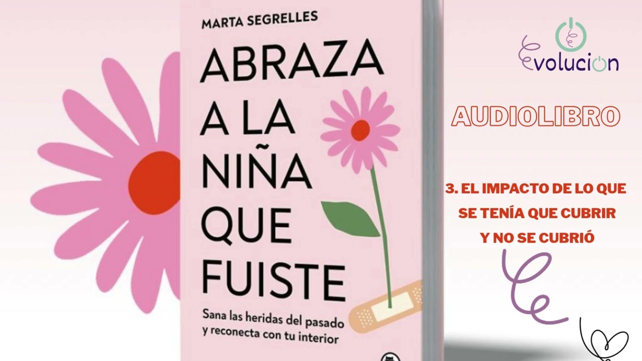 ABRAZA LA NIÑA QUE FUISTE   CAP.3 : EL IMPACTO DE LO QUE SE TENÍA QUE CUBRIR Y NO SE CUBRIÓ