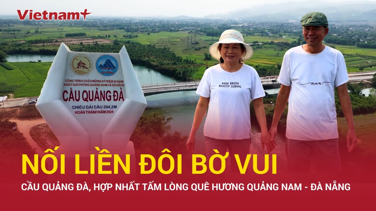 Cầu Quảng Đà hợp nhất tấm lòng quê hương Quảng Nam – Đà Nẵng