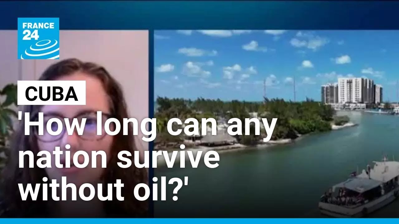 'How long can any nation survive without oil?': Cuba faces repeated blackouts amid blockade