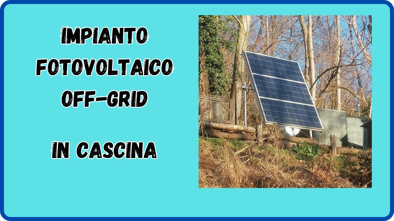 impianto fotovoltaico off-grid della cascina di Mauro,  vi spiego come l'ho realizzato.