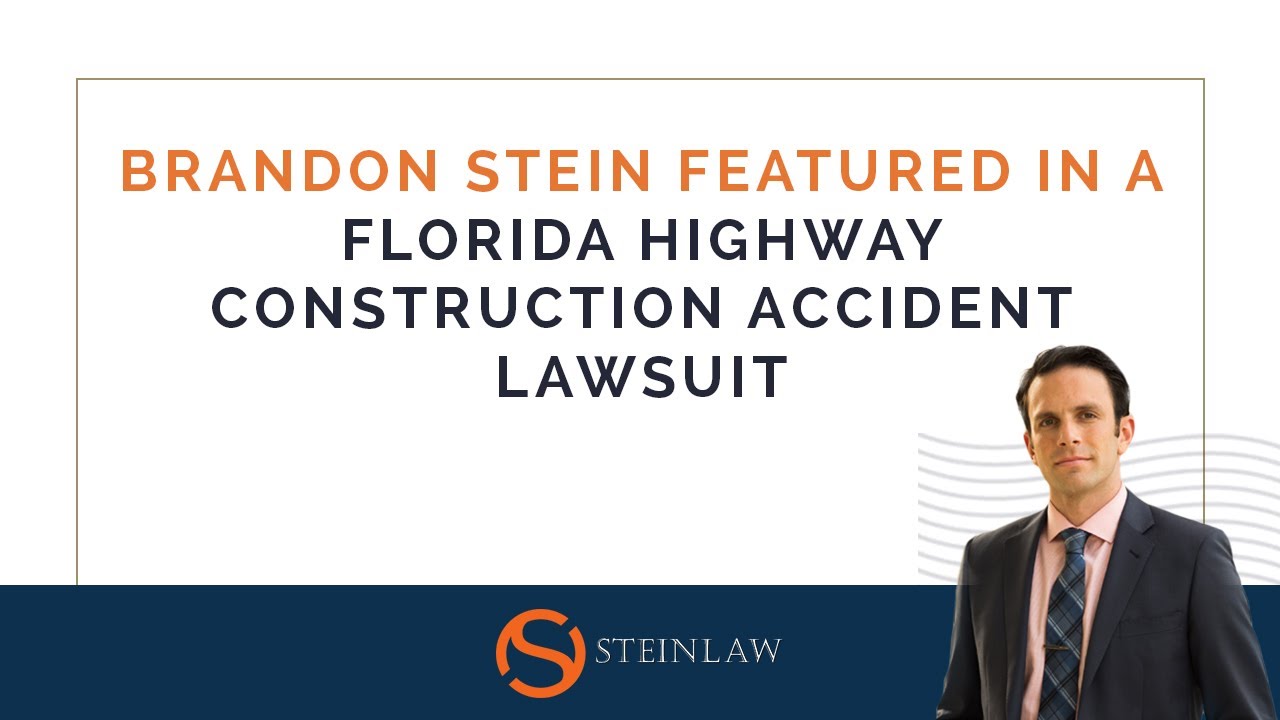 Brandon Stein Featured in a Florida Highway Construction Accident Lawsuit | SteinLaw