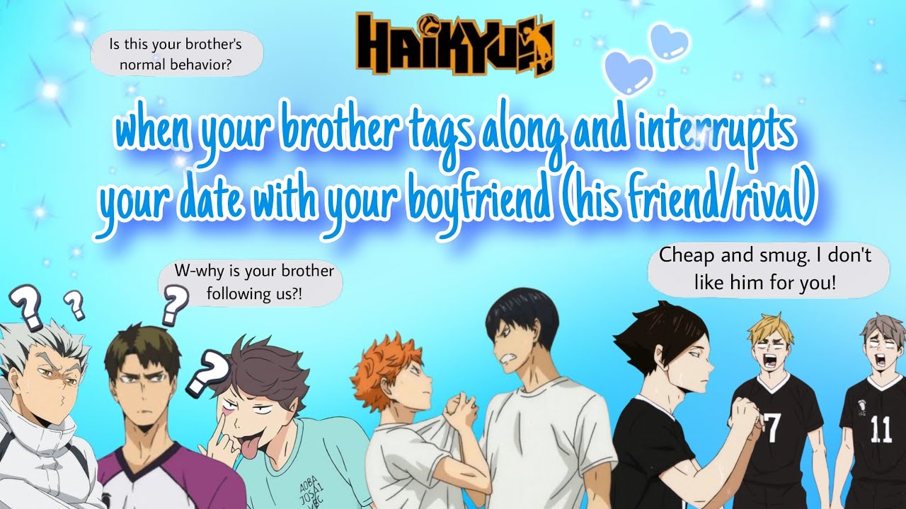 when your brother tags along and interrupts your date with your boyfriend (his friend/rival)