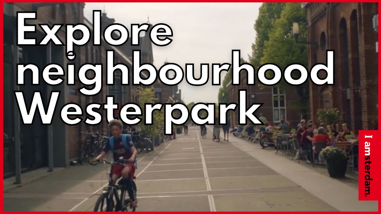Explore Amsterdam neighbourhood Westerpark | I amsterdam