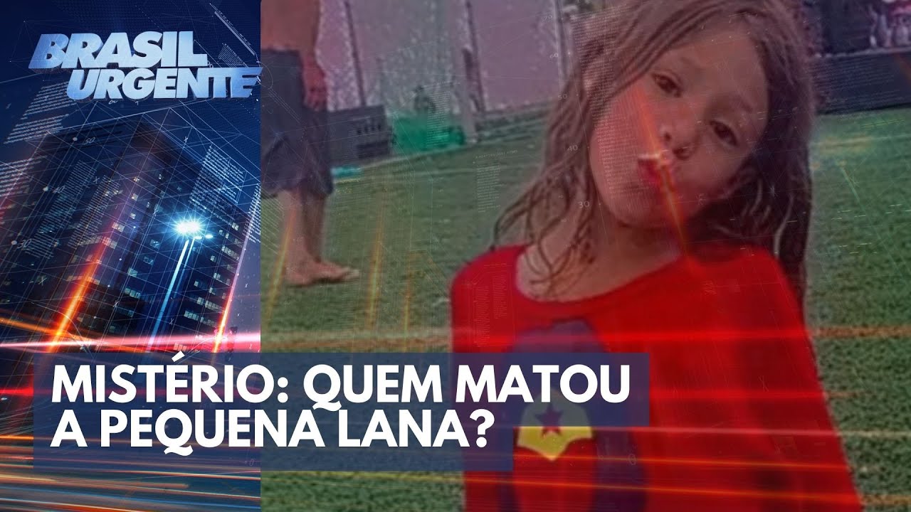 Mistério: quem matou a pequena Lana? | Brasil Urgente