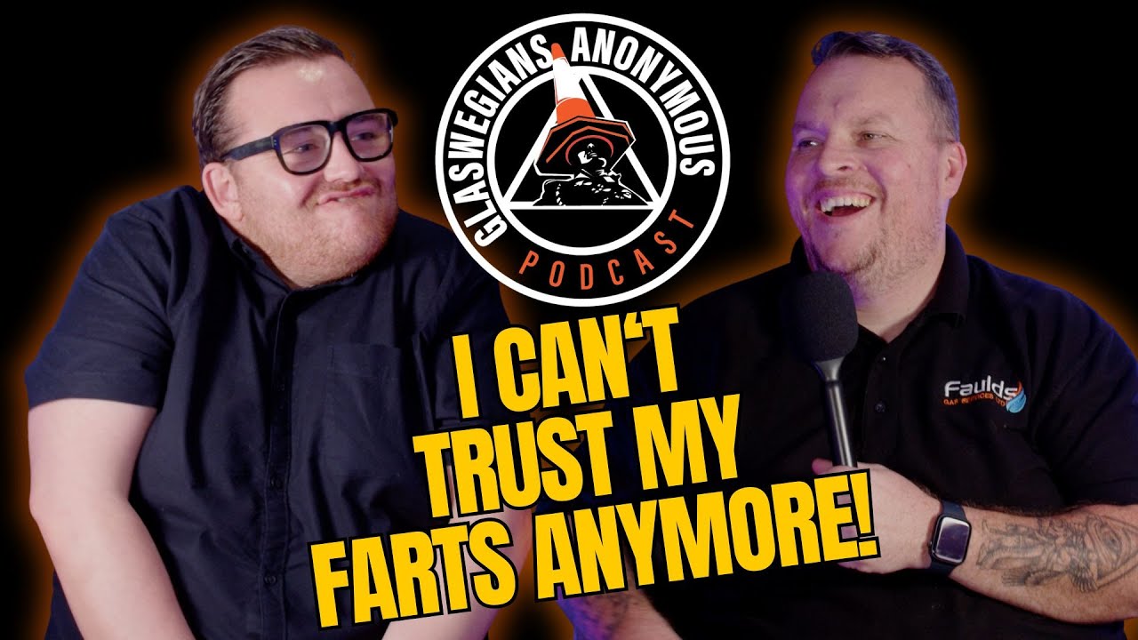I Can&rsquo;t Trust My Farts anymore &ndash; Episode 10 - Glaswegians Anonymous