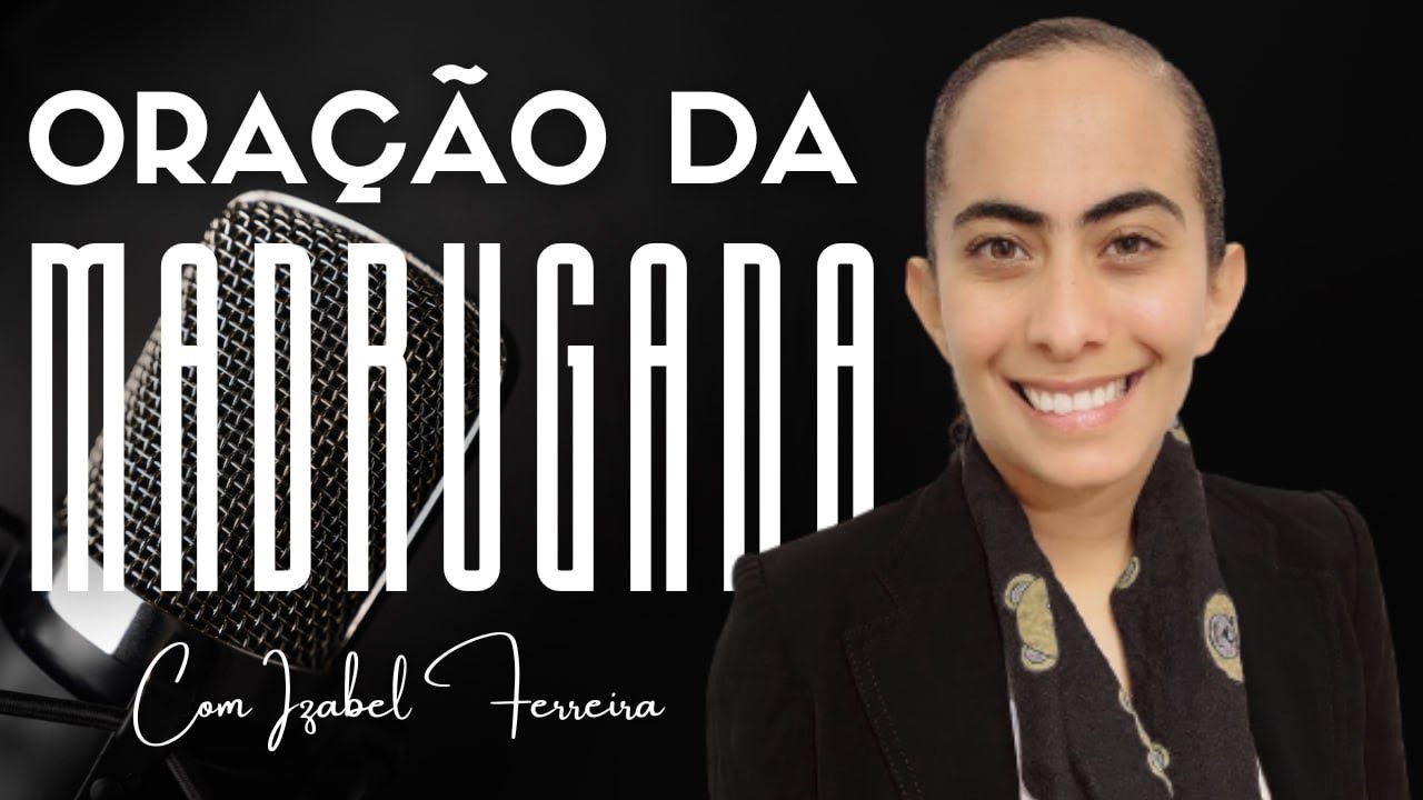 06/11/2025 - ORAÇÃO DA MADRUGADA -  IZABEL FERREIRA