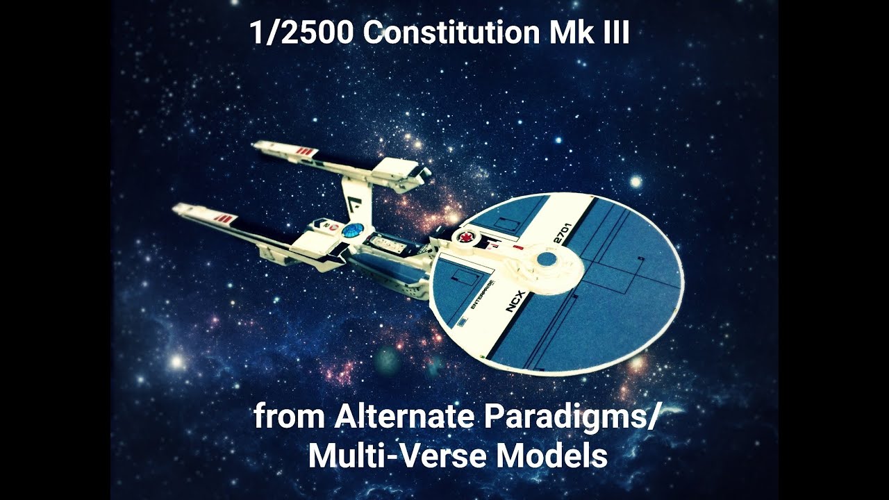 Constitution class MK III 2500 scale from Alternate Paradigms/ Multi-Verse Models