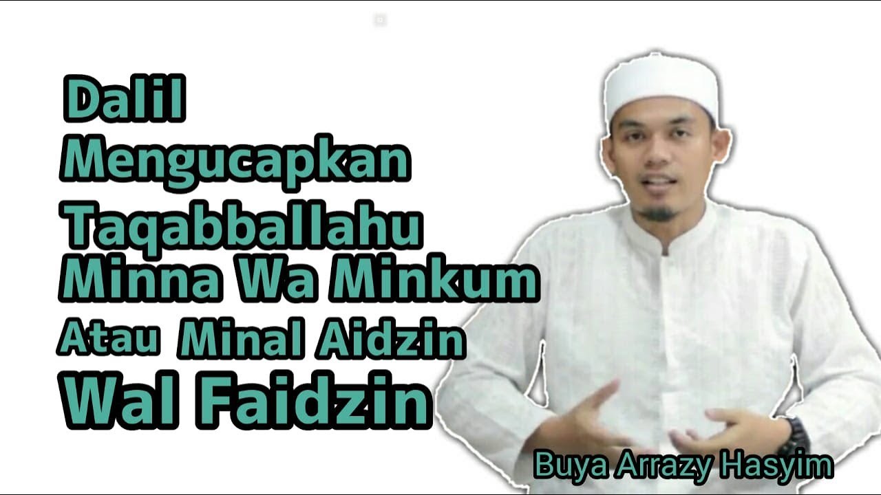 Dalil Ucapan Taqobbalallahuminna waminkum atau Minal aidin wal faidzin - Ustadz Arrazy Hasyim