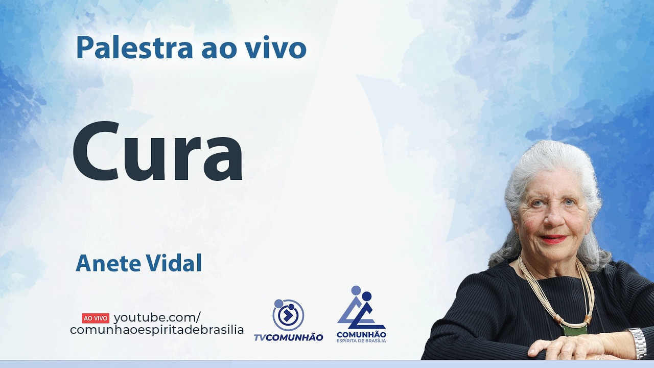 CURA - Anete Vidal [PALESTRA ESPÍRITA]