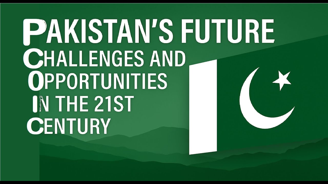 Pakistan's Future Challenges and Opportunities in the 21st Century