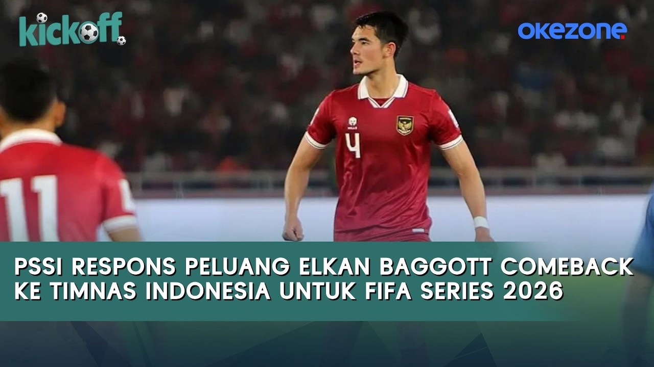 PSSI Respons Peluang Elkan Baggott Comeback ke Timnas Indonesia untuk FIFA Series 2026 | Kick Off