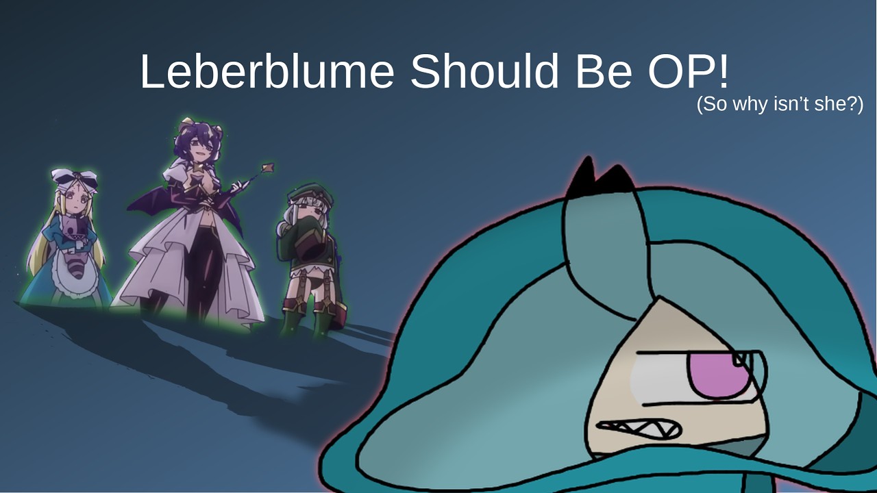 We Gotta Talk About Leberblume Too.